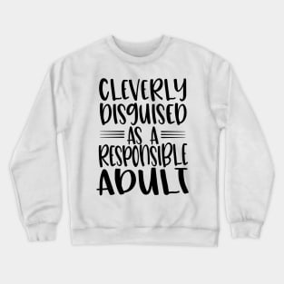 Cleverly Disguised As Responsible Adult Crewneck Sweatshirt